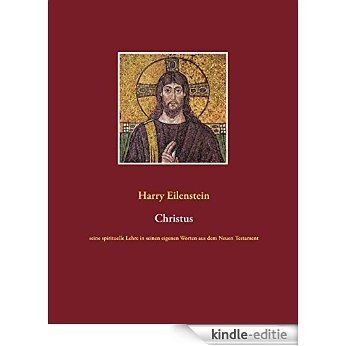 Christus: seine spirituelle Lehre in seinen eigenen Worten aus dem Neuen Testament [Kindle-editie] beoordelingen