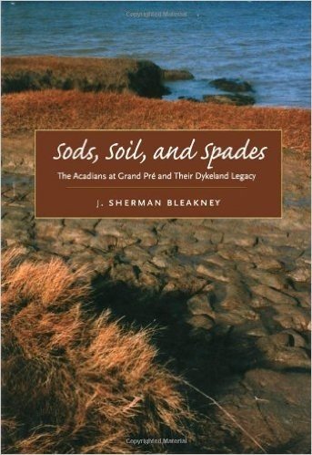 Sods, Soil, and Spades: The Acadians at Grand Pre and Their Dykeland Legacy