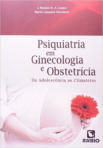 Psiquiatria em Ginecologia e Obstetrícia. Da Adolescência ao Climatério
