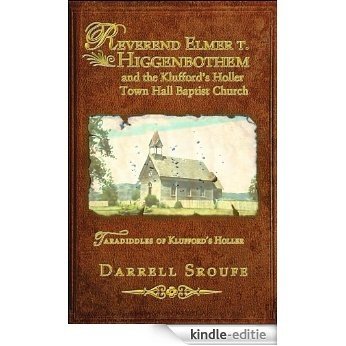 Reverend Elmer T. Higgenbothem and The Klufford's Holler Town Hall Baptist Church (English Edition) [Kindle-editie]