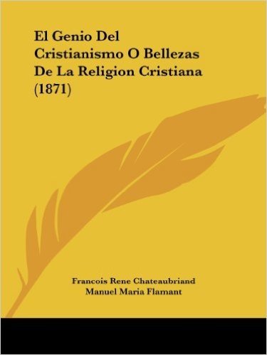 El Genio del Cristianismo O Bellezas de La Religion Cristiana (1871)