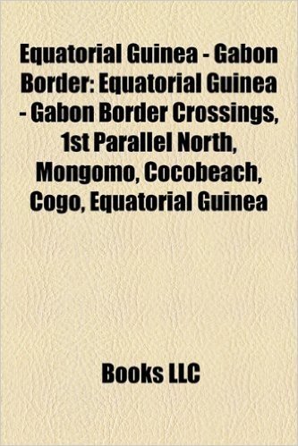 Equatorial Guinea - Gabon Border: Equatorial Guinea - Gabon Border Crossings, 1st Parallel North, Mongomo, Cocobeach, Cogo, Equatorial Guinea baixar