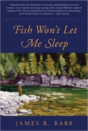 Fish Won't Let Me Sleep: The Obsessions of a Lifetime Flyfisherman
