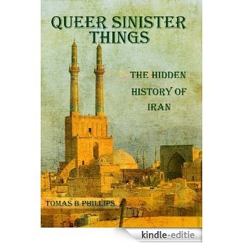 Queer Sinister Things: The Hidden History of Iran (English Edition) [Kindle-editie]