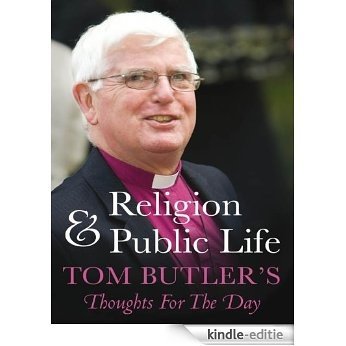Religion and Public Life: Tom Butler's Thoughts For The Day [Kindle-editie]