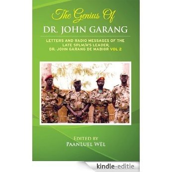 The Genius of Dr. John Garang:  Letters and Radio Messages of the Late SPLM/A's Leader, Dr. John Garang de Mabioor (English Edition) [Kindle-editie]
