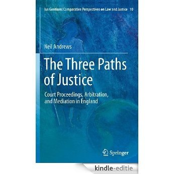 The Three Paths of Justice: Court Proceedings, Arbitration, and Mediation in England: 10 (Ius Gentium: Comparative Perspectives on Law and Justice) [Kindle-editie]