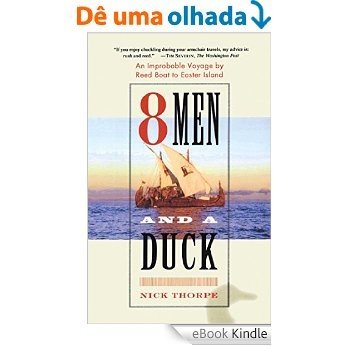 8 Men and a Duck: An Improbable Voyage by Reed Boat to Easter Island (English Edition) [eBook Kindle]