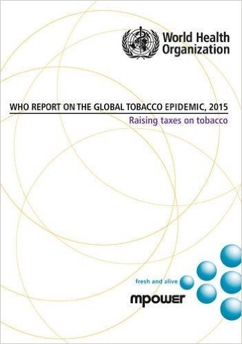 Who Report on the Global Tobacco Epidemic 2015: Raising Taxes on Tobacco