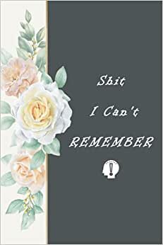 indir S h i t I C a n &#39; t REMEMBER: notebook, password book small 6” x 9” inshes, 120 page
