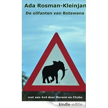 De olifanten van Botswana: met een 4x4 door Moremi en Chobe [Kindle-editie]