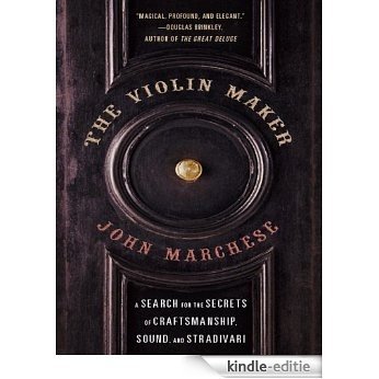 The Violin Maker: A Search for the Secrets of Craftsmanship, Sound, and Stradivari [Kindle-editie]