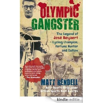 Olympic Gangster: The Legend  of José Beyaert - Cycling Champion, Fortune Hunter and Outlaw [Kindle-editie]