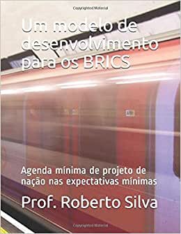 indir Um modelo de desenvolvimento para os BRICS: Agenda mínima de projeto de nação nas expectativas mínimas