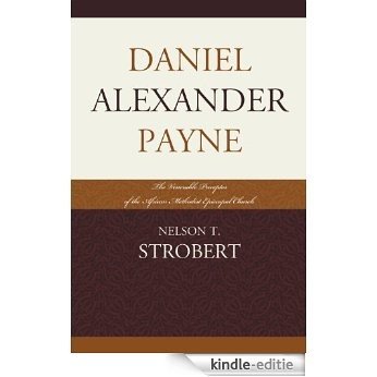 Daniel Alexander Payne: The Venerable Preceptor of the African Methodist Episcopal Church [Kindle-editie]