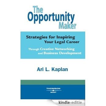 The Opportunity Maker: Strategies for Inspiring Your Legal Career Through Creative Networking and Business Development (Career Guides) [Kindle-editie]