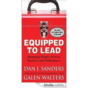 Equipped to Lead:  Managing People, Partners, Processes, and Performance: Managing People, Partners, Processes, and Performance [Kindle-editie]