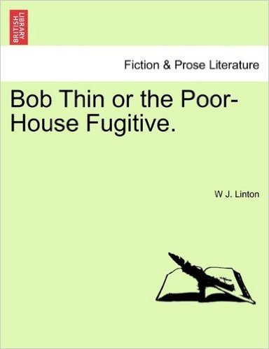Bob Thin or the Poor-House Fugitive.