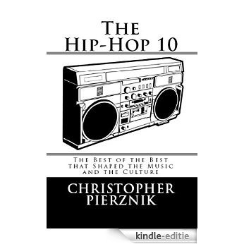 The Hip-Hop 10: The Best of the Best that Shaped the Music and the Culture (English Edition) [Kindle-editie] beoordelingen