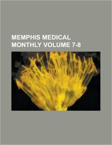 Memphis Medical Monthly Volume 7-8