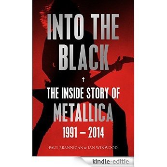 Into the Black: The Inside Story of Metallica, 1991-2014 (Birth School Metallica Death) (English Edition) [Kindle-editie]