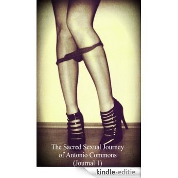 The Sacred Sexual Journey of Antonio Commons (Journal 1) (Short Erotica Series) (English Edition) [Kindle-editie]