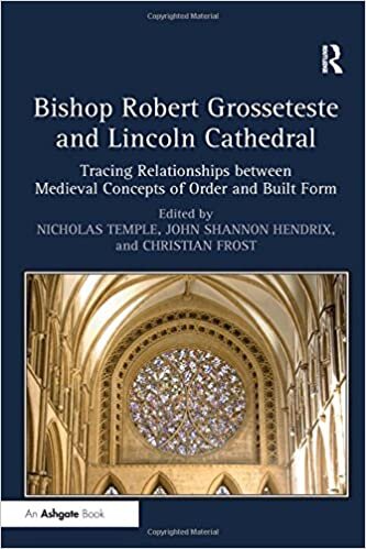 Bishop Robert Grosseteste and Lincoln Cathedral: Tracing Relationships between Medieval Concepts of Order and Built Form