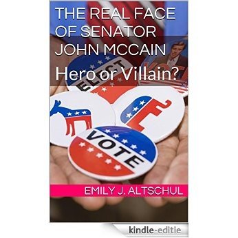 The Real Face of Senator John McCain: Hero or Villain? (English Edition) [Kindle-editie]