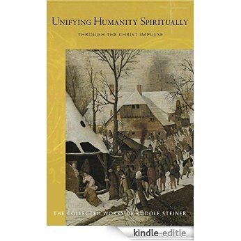 Unifying Humanity Spiritually: Through the Christ Impulse (Collected Works of Rudolf Steiner) [Kindle-editie]