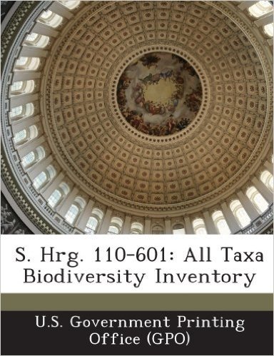 S. Hrg. 110-601: All Taxa Biodiversity Inventory