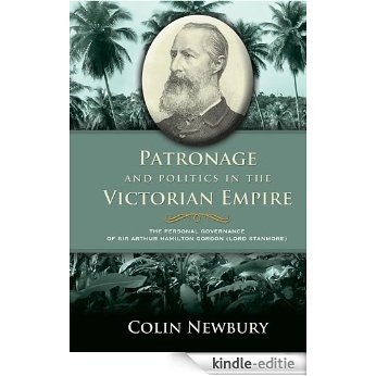 Patronage and Politics in the Victorian Empire: The Personal Governance of Sir Arthur Hamilton Gordon (Lord Stanmore) (English Edition) [Kindle-editie]
