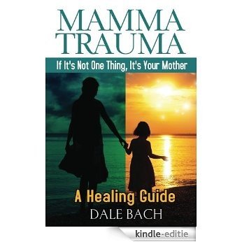 MAMMA TRAUMA: If It's Not One Thing, It's Your Mother! (Mamma Trauma Transformation Series) (English Edition) [Kindle-editie]