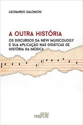 A Outra História. Os Discursos de New Musicology e Sua Aplicação nas Didáticas de História da Música