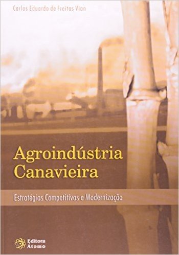 Agroindústria Canavieira - Estratégias Competitivas E Modernização