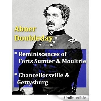 Abner Doubleday - Reminiscences of Forts Moultrie and Sumner, & Chancellorsville and Gettysburg (English Edition) [Kindle-editie]