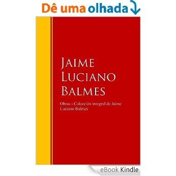 Obras - Colección de Jaime Luciano Balmes: Biblioteca de Grandes Escritores (Spanish Edition) [eBook Kindle]