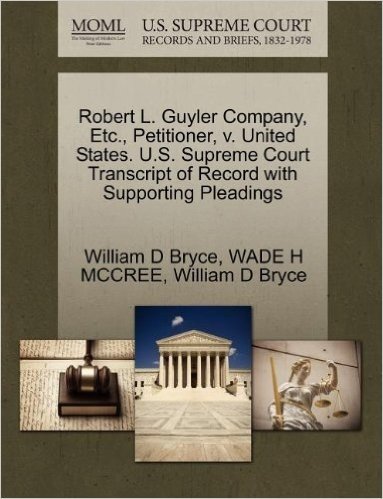 Robert L. Guyler Company, Etc., Petitioner, V. United States. U.S. Supreme Court Transcript of Record with Supporting Pleadings