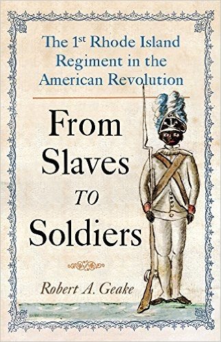 From Slaves to Soldiers: The 1st Rhode Island Regiment in the American Revolution
