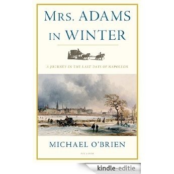 Mrs. Adams in Winter: A Journey in the Last Days of Napoleon [Kindle-editie]