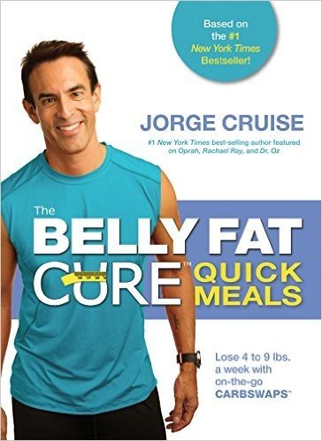 The Belly Fat CureTM Quick Meals: Lose 4 to 9 lbs. a week with on-the-go Carb SwapsTM