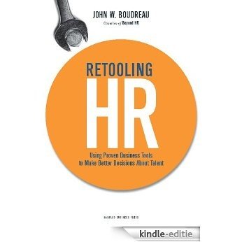 Retooling HR: Using Proven Business Tools to Make Better Decisions About Talent [Kindle-editie]
