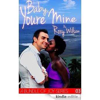 Baby, You're Mine: BWWM Interracial Romance (A Bundle of Joy Book 3) (English Edition) [Kindle-editie]