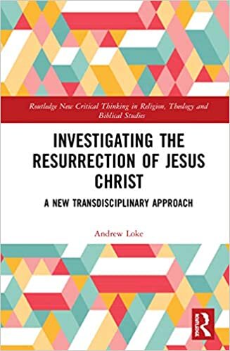 Investigating the Resurrection of Jesus Christ: A New Transdisciplinary Approach (Routledge New Critical Thinking in Religion, Theology and Bi)
