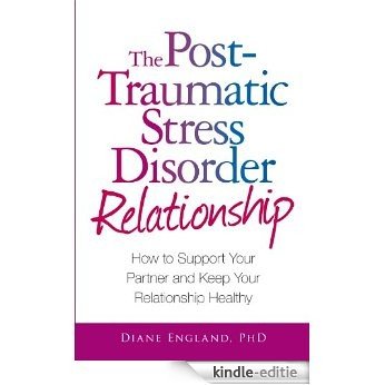 The Post Traumatic Stress Disorder Relationship: How to Support Your Partner and Keep Your Relationship Healthy [Kindle-editie]