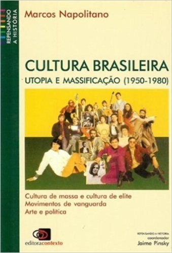 Cultura Brasileira. Utopia e Massificação. 1950 - 1980