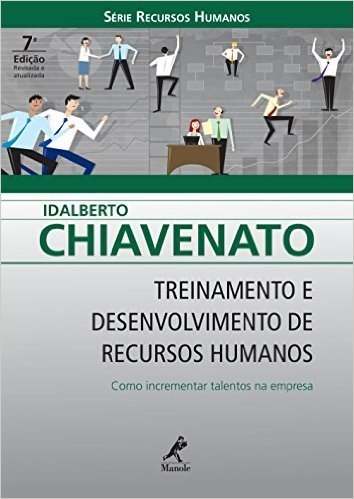 Treinamento e Desenvolvimento de Recursos Humanos: Como Incrementar Talentos na Empresa (Série Recursos Humanos)