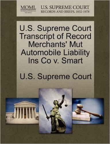 U.S. Supreme Court Transcript of Record Merchants' Mut Automobile Liability Ins Co V. Smart baixar