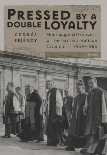 Pressed by a Double Loyalty: Hungarian Attendance at Thesecond Vatican Council, 1959-1965