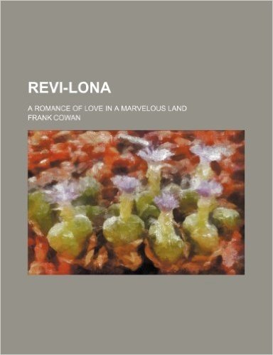 Revi-Lona; A Romance of Love in a Marvelous Land