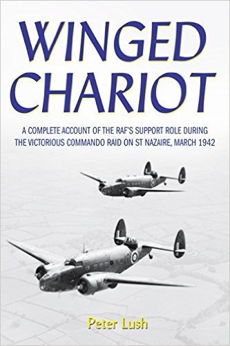 Winged Chariot: A Complete Account of the RAF's Support Role During the Victorious Command Raid on St Nazaire, March 1942
